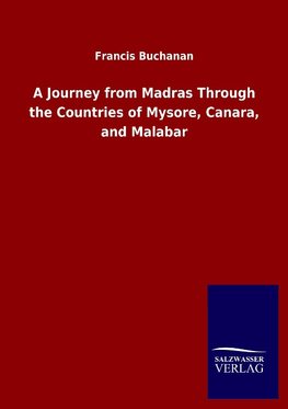 A Journey from Madras Through the Countries of Mysore, Canara, and Malabar