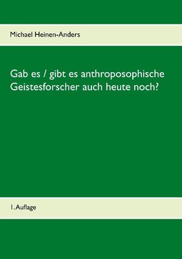 Gab es / gibt es anthroposophische Geistesforscher auch heute noch?