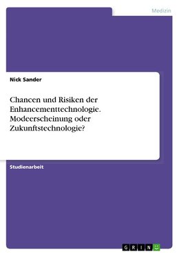 Chancen und Risiken der Enhancementtechnologie. Modeerscheinung oder Zukunftstechnologie?