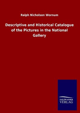 Descriptive and Historical Catalogue of the Pictures in the National Gallery