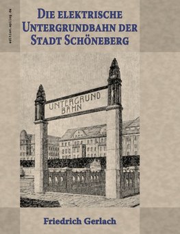 Die elektrische Untergrundbahn der Stadt Schöneberg