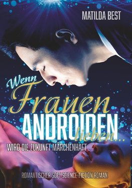 Wenn Frauen Androiden lieben ... wird die Zukunft märchenhaft