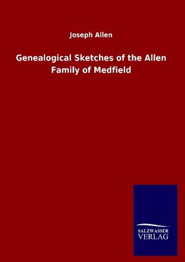 Genealogical Sketches of the Allen Family of Medfield