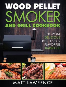 Wood Pellet Smoker and Grill Cookbook