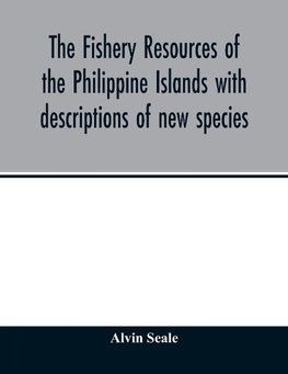 The fishery resources of the Philippine Islands with descriptions of new species