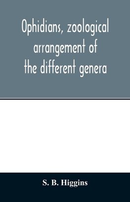 Ophidians, zoological arrangement of the different genera, including varieties known in North and South America, the East Indies, South Africa, and Australia. Their poisons, and all that is known of their nature. Their galls, as antidotes to the snake-ven