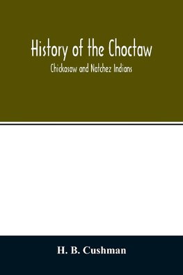 History of the Choctaw, Chickasaw and Natchez Indians