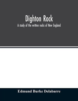 Dighton rock; a study of the written rocks of New England