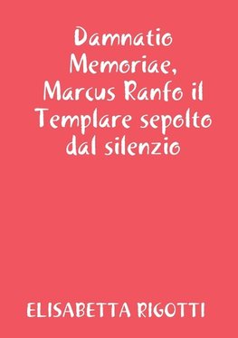 Damnatio Memoriae, Marcus Ranfo il Templare sepolto dal silenzio