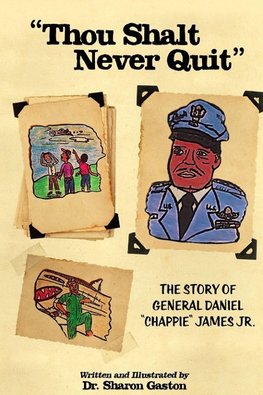 "Thou Shalt Never Quit" The Story of General Daniel "Chappie" James Jr.