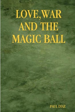 LOVE WAR AND THE MAGIC BALL