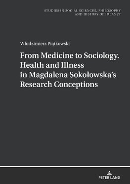 From Medicine to Sociology. Health and Illness in Magdalena Sokolowska's Research Conceptions