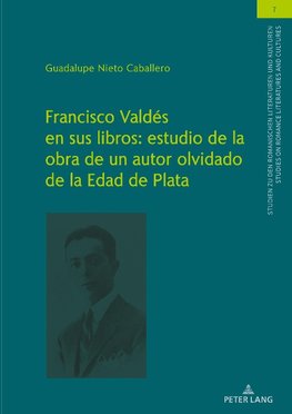 Francisco Valdés en sus libros: estudio de la obra de un autor olvidado de la Edad de Plata