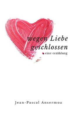 Wegen Liebe geschlossen