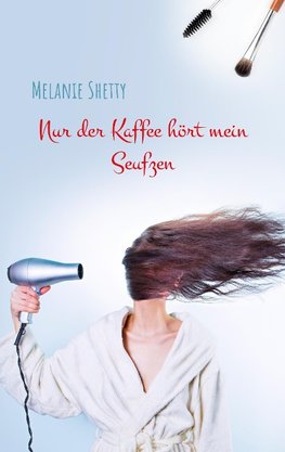 Nur der Kaffee hört mein Seufzen