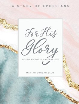 For His Glory - Women's Bible Study Participant Workbook