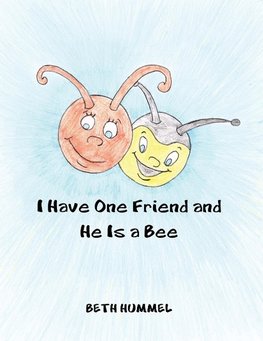 I Have One Friend and He Is a Bee