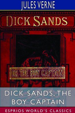 Dick Sands, the Boy Captain (Esprios Classics)