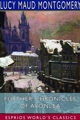 Further Chronicles of Avonlea (Esprios Classics)