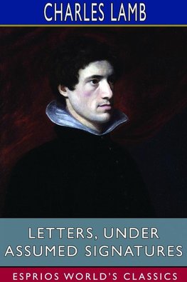 Letters, Under Assumed Signatures (Esprios Classics)