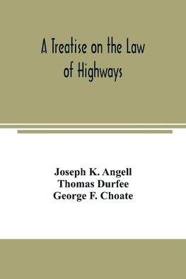 A treatise on the law of highways