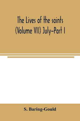 The lives of the saints (Volume VII) July-Part I