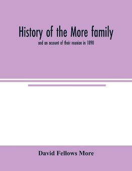 History of the More family, and an account of their reunion in 1890