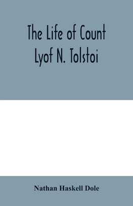 The life of Count Lyof N. Tolstoi¨