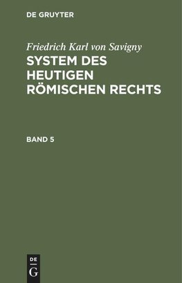 System des heutigen römischen Rechts, Band 5