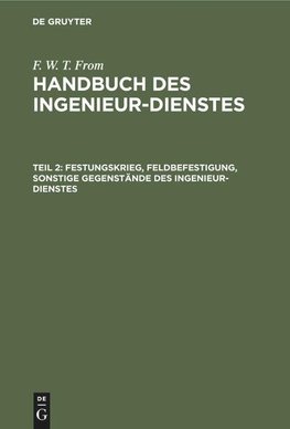 Handbuch des Ingenieur-Dienstes, Teil 2, Festungskrieg, Feldbefestigung, sonstige Gegenstände des Ingenieur-Dienstes