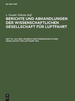 Berichte und Abhandlungen der Wissenschaftlichen Gesellschaft für Luftfahrt, Heft 12/ Juli 1925, Jahrbuch der Wissenschaftlichen Gesellschaft für Luftfahrt 1924