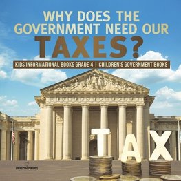 Why Does the Government Need Our Taxes? | Kids Informational Books Grade 4 | Children's Government Books