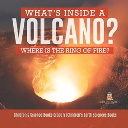 What's Inside a Volcano? Where Is the Ring of Fire? | Children's Science Books Grade 5 | Children's Earth Sciences Books