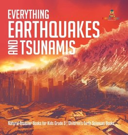 Everything Earthquakes and Tsunamis | Natural Disaster Books for Kids Grade 5 | Children's Earth Sciences Books