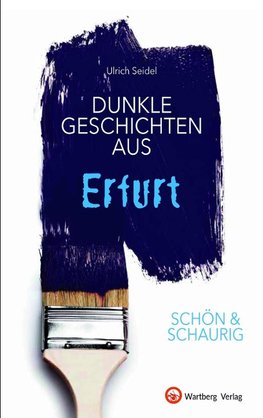 SCHÖN & SCHAURIG - Dunkle Geschichten aus Erfurt