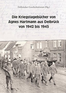 Die Kriegstagebücher von Agnes Hartmann aus Delbrück von 1942 bis 1945