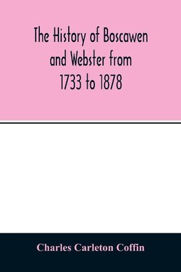 The history of Boscawen and Webster from 1733 to 1878