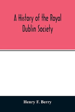 A history of the Royal Dublin society