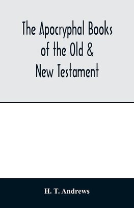 The Apocryphal books of the Old & New Testament