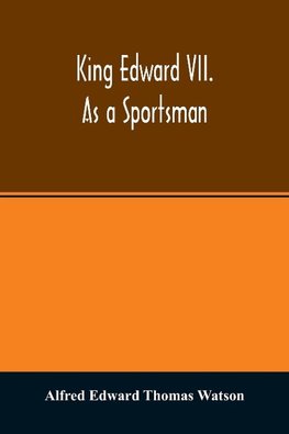 King Edward VII. as a sportsman