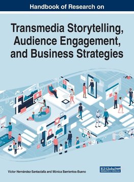 Handbook of Research on Transmedia Storytelling, Audience Engagement, and Business Strategies