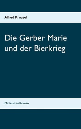 Die Gerber Marie und der Bierkrieg