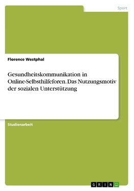 Gesundheitskommunikation in Online-Selbsthilfeforen. Das Nutzungsmotiv der sozialen Unterstützung