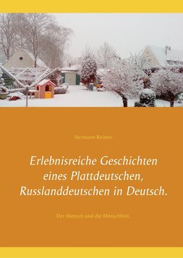 Erlebnisreiche Geschichten eines Plattdeutschen, Russlanddeutschen in Deutsch.