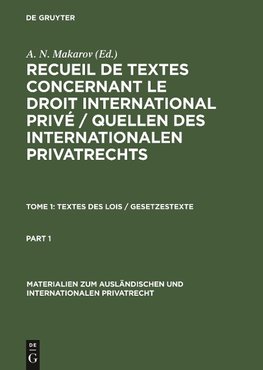 Recueil de textes concernant le droit international privé / Quellen des Internationalen Privatrechts, Tome 1, Textes des Lois / Gesetzestexte