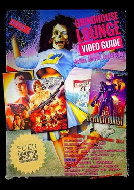 Grindhouse Lounge: Video Guide - Band 1 - Euer Filmführer durch den Videowahnsinn / Mit den Reviews zu X-Ray, Octalus, Nacht der Entscheidung, Bloodfist Fighter 2, The Demolitionist, Arachnophobia und vielen mehr