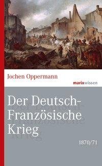 Der Deutsch-Französische Krieg: 1870/71