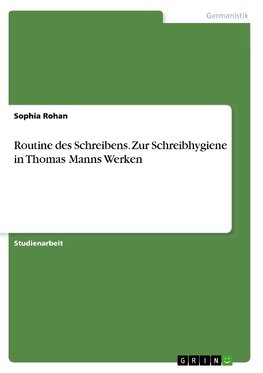 Routine des Schreibens. Zur Schreibhygiene in Thomas Manns Werken