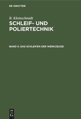 Schleif- und Poliertechnik, Band 5, Das Schleifen der Werkzeuge