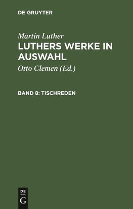 Luthers Werke in Auswahl, Band 8, Tischreden